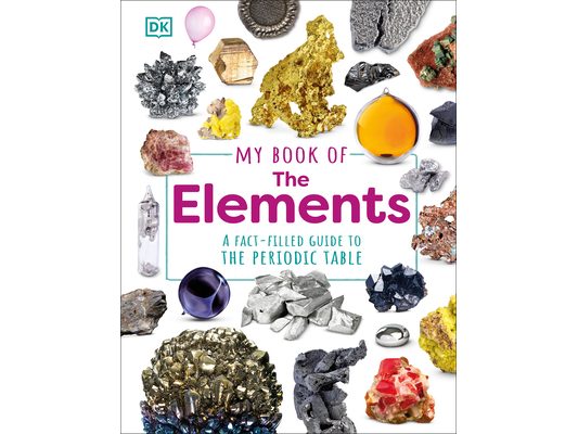 My Book of the Elements: A Fact-Filled Guide to the Periodic Table