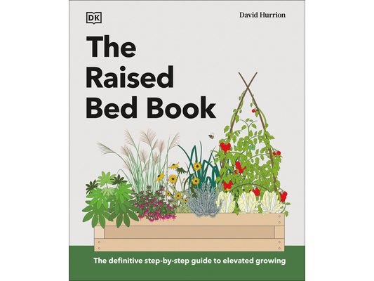 The Raised Bed Book: Get the Most from Your Raised Bed, Every Step of the Way