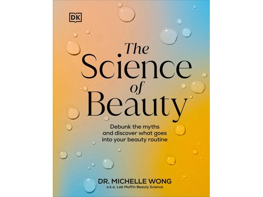 The Science of Beauty: Debunk the Myths and Discover What Goes Into Your Beauty Routine