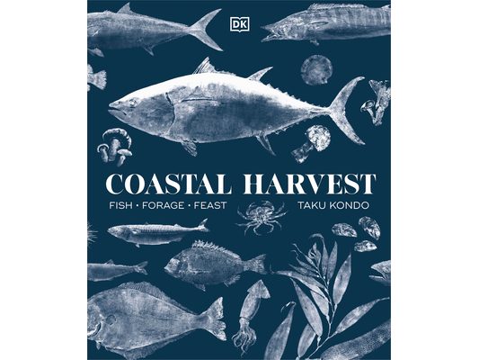 Coastal Harvest: Fish - Forage - Feast: A Cookbook