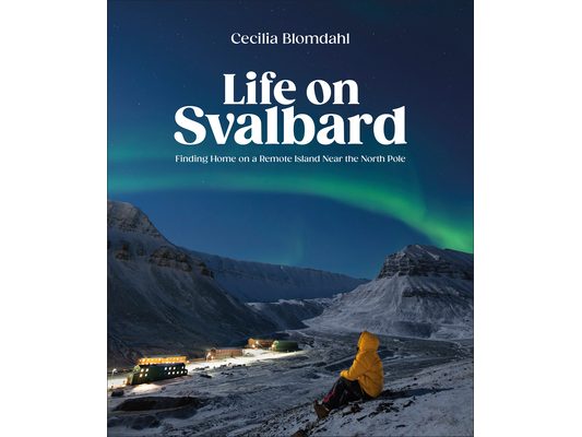 Life on Svalbard: Finding Home on a Remote Island Near the North Pole