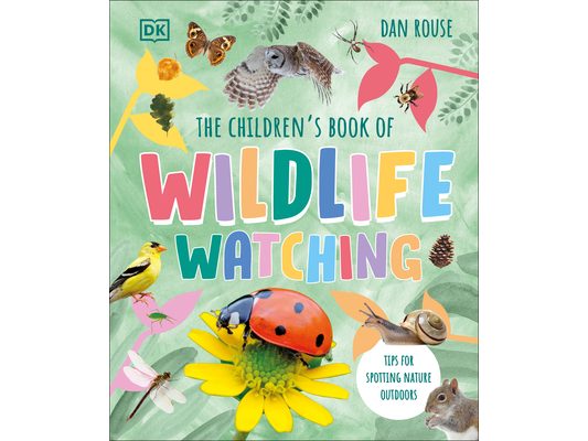 The Children's Book of Wildlife Watching: Tips for Spotting Nature Outdoors
