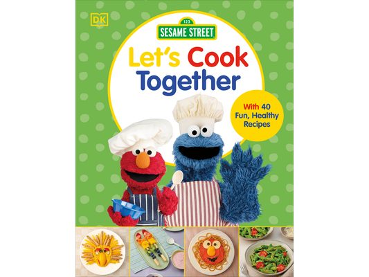 Sesame Street Let's Cook Together: With 40 Fun, Healthy Recipes
