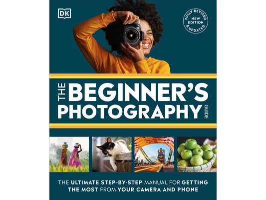The Beginner's Photography Guide: The Ultimate Step-By-Step Manual for Getting the Most from Your Digital Camera