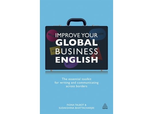 Improve Your Global Business English: The Essential Toolkit for Writing and Communicating Across Borders