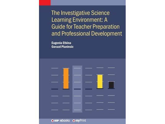 The Investigative Science Learning Environment: A Guide for Teacher Preparation and Professional Development: A guide for teacher preparation and prof