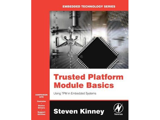 Trusted Platform Module Basics: Using TPM in Embedded Systems [With CDROM]