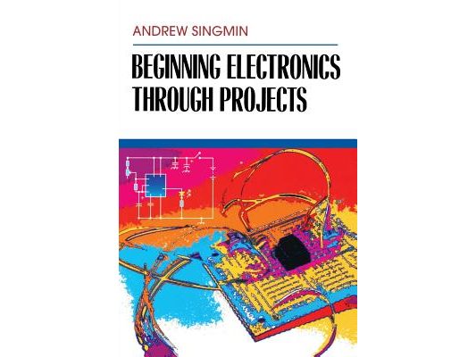 Beginning Electronics Through Projects