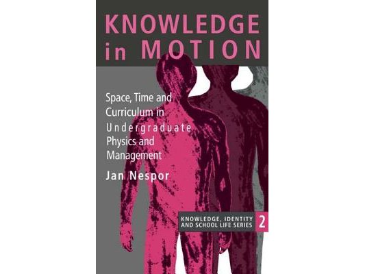 Knowledge In Motion: Space, Time And Curriculum In Undergraduate Physics And Management