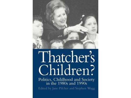 Thatcher's Children?: Politics, Childhood And Society In The 1980s And 1990s