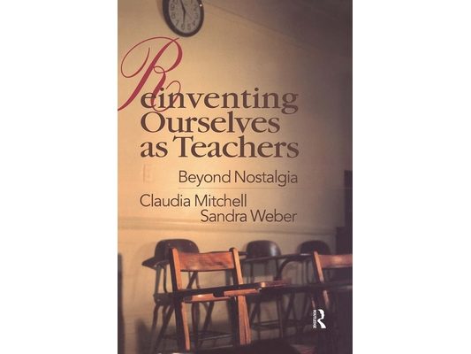 Reinventing Ourselves as Teachers: Beyond Nostalgia