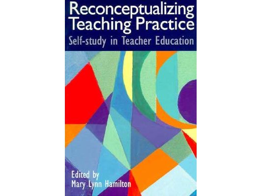 Reconceptualizing Teaching Practice: Developing Competence Through Self-Study
