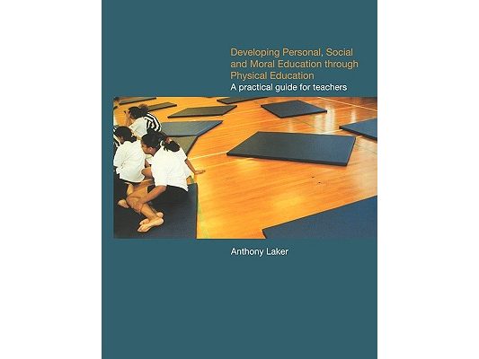 Developing Personal, Social and Moral Education through Physical Education: A Practical Guide for Teachers