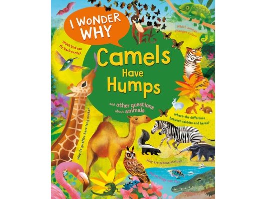 I Wonder Why Camels Have Humps: And Other Questions about Animals