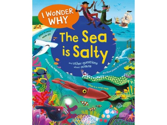 I Wonder Why the Sea Is Salty: And Other Questions about the Oceans