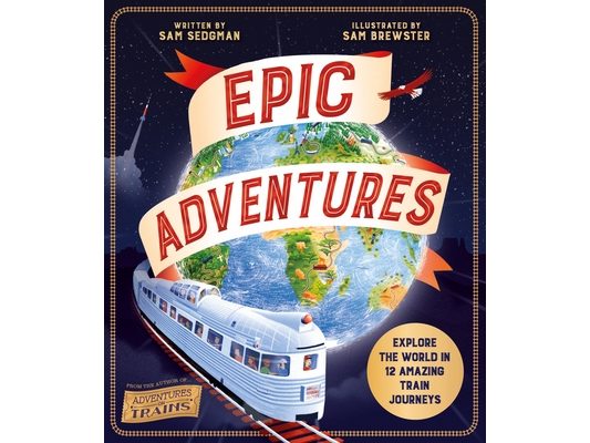 Epic Adventures: Explore the World in 12 Amazing Train Journeys