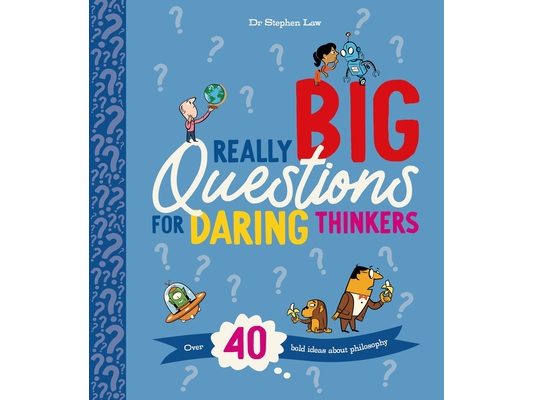 Really Big Questions for Daring Thinkers: Over 40 Bold Ideas about Philosophy