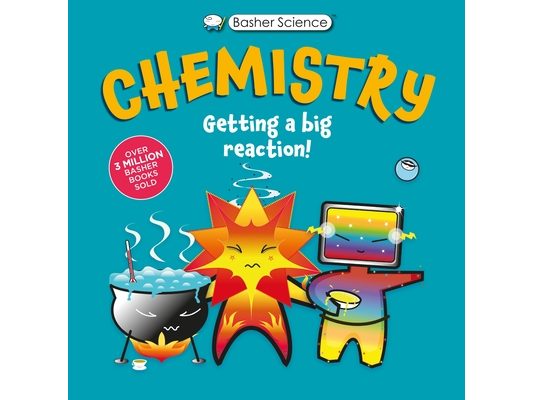 Basher Science: Chemistry: Getting a Big Reaction