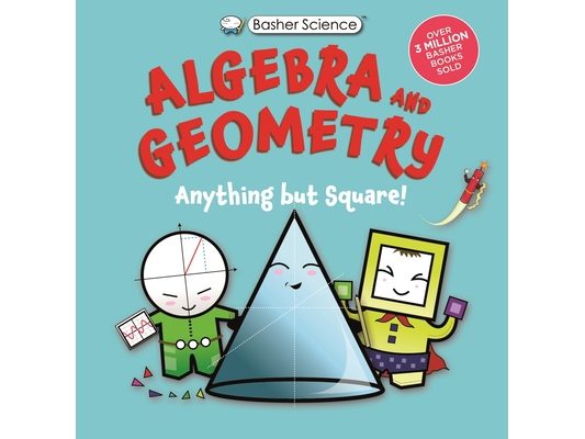 Basher Science: Algebra and Geometry: Anything But Square!