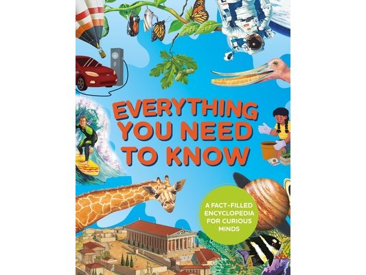Everything You Need to Know: A Fact-Filled Encyclopedia for Curious Minds