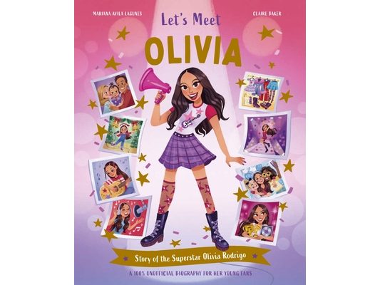 Let's Meet Olivia: Story of the Superstar Olivia Rodrigo. a 100% Unofficial Biography for Her Young Fans.
