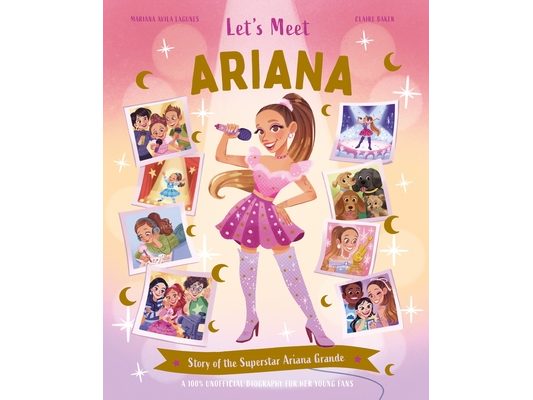 Let's Meet Ariana: Story of the Superstar Ariana Grande. a 100% Unofficial Biography for Her Young Fans.