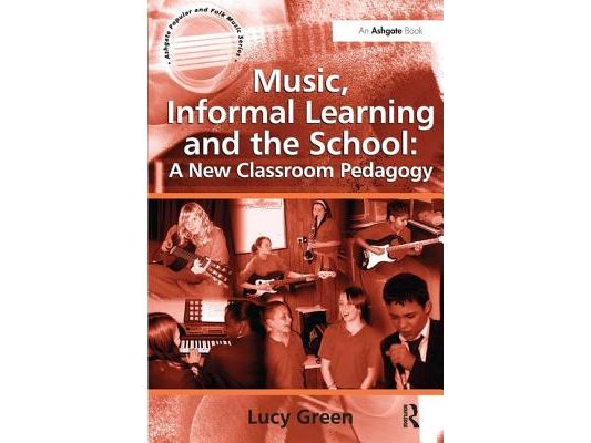 Music, Informal Learning and the School: A New Classroom Pedagogy