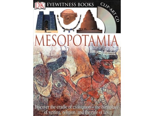 DK Eyewitness Books: Mesopotamia: Discover the Cradle of Civilizationâ "The Birthplace of Writing, Religion, and the [With Clip-Art CD]