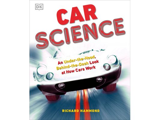 Car Science: An Under-The-Hood, Behind-The-Dash Look at How Cars Work