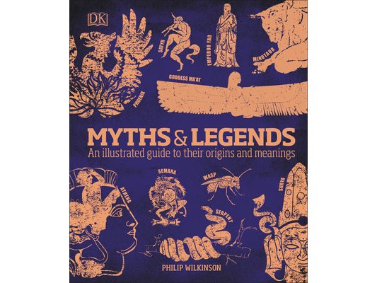Myths and Legends: An Illustrated Guide to Their Origins and Meanings