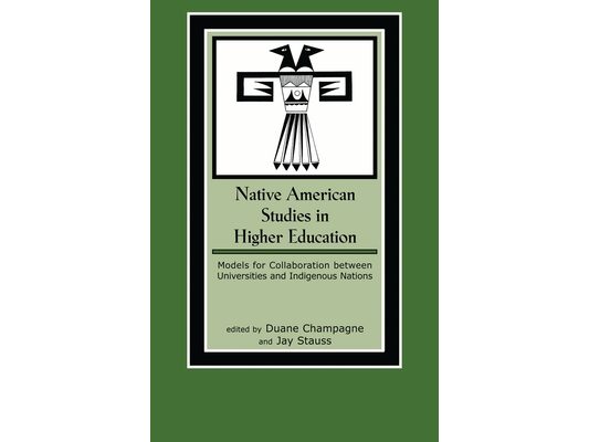 Native American Studies in Higher Education: Models for Collaboration between Universities and Indigenous Nations