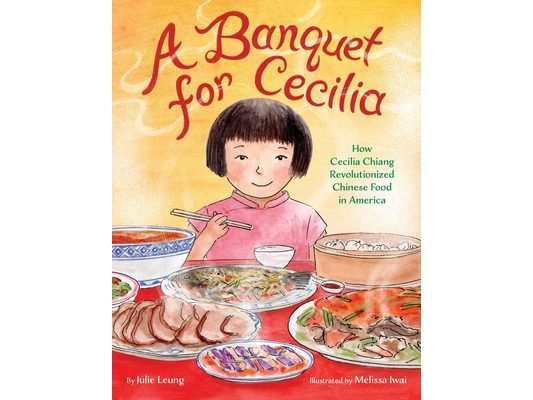 A Banquet for Cecilia: How Cecilia Chiang Revolutionized Chinese Food in America