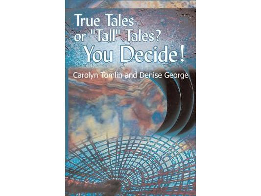 True Tales or "Tall" Tales? You Decide!: Volume 1