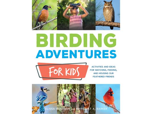 Birding Adventures for Kids: Activities and Ideas for Watching, Feeding, and Housing Our Feathered Friends