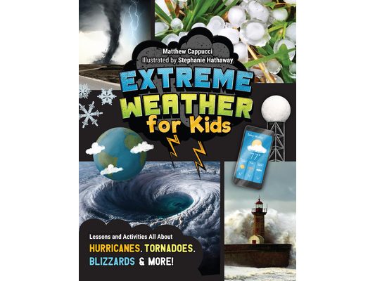 Extreme Weather for Kids: Lessons and Activities All about Hurricanes, Tornadoes, Blizzards, and More!