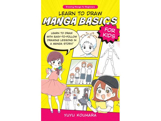 Learn to Draw Manga Basics for Kids: Learn to Draw with Easy-To-Follow Drawing Lessons in a Manga Story!