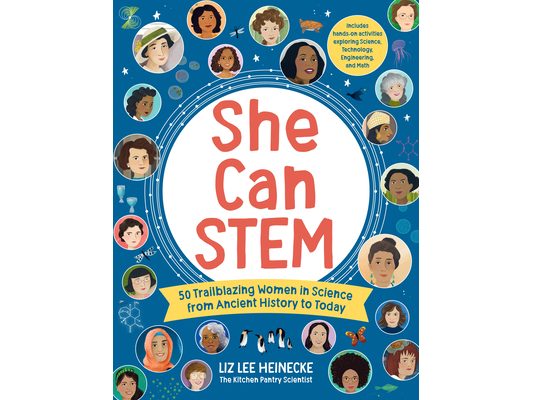 She Can Stem: 50 Trailblazing Women in Science from Ancient History to Today - Includes Hands-On Activities Exploring Science, Technology, Engineering