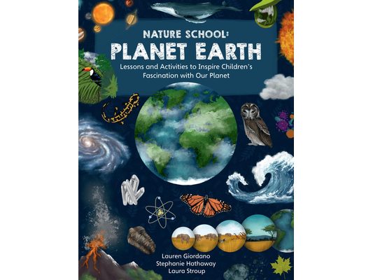 Nature School: Planet Earth: Lessons and Activities to Inspire Children's Fascination with Our Planet