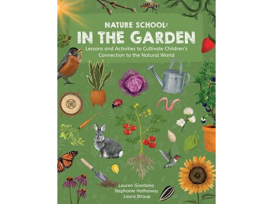 Nature School: In the Garden: Lessons and Activities to Cultivate Children's Connection to the Natural World