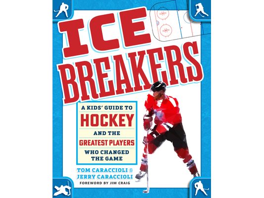 Ice Breakers: A Kids' Guide to Hockey and the Greatest Players Who Changed the Game