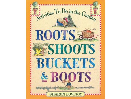 Roots Shoots Buckets & Boots: Gardening Together with Children