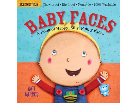 Indestructibles (the Original): Baby Faces: A Book of Happy, Silly, Funny Faces: Chew Proof - Rip Proof - Nontoxic - 100% Washable (Book for Babies, N