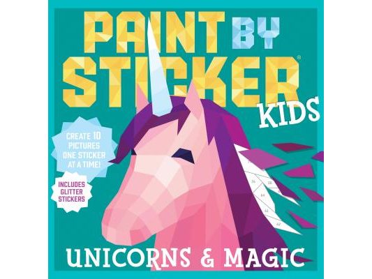 Paint by Sticker Kids (Official): Unicorns & Magic: Create 10 Pictures One Sticker at a Time! Includes Glitter Stickers