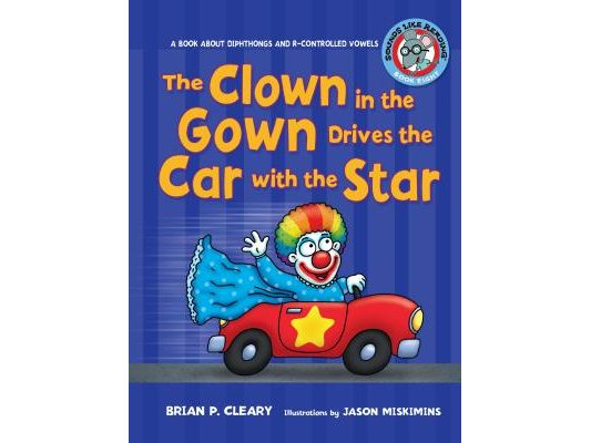 The Clown in the Gown Drives the Car with the Star: A Book about Diphthongs and R-Controlled Vowels