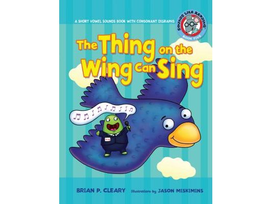 #5 the Thing on the Wing Can Sing: A Short Vowel Sounds Book with Consonant Digraphs