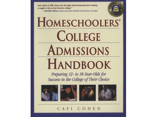 Homeschoolers' College Admissions Handbook: Preparing 12- to 18-Year-Olds for Success in the College of Their Choice