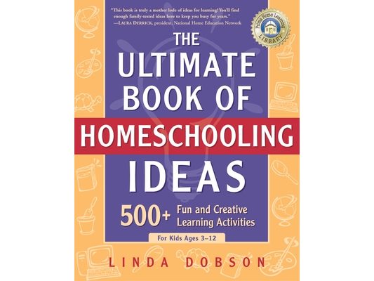 The Ultimate Book of Homeschooling Ideas: 500+ Fun and Creative Learning Activities for Kids Ages 3-12
