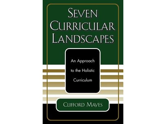 Seven Curricular Landscapes: An Approach to the Holistic Curriculum