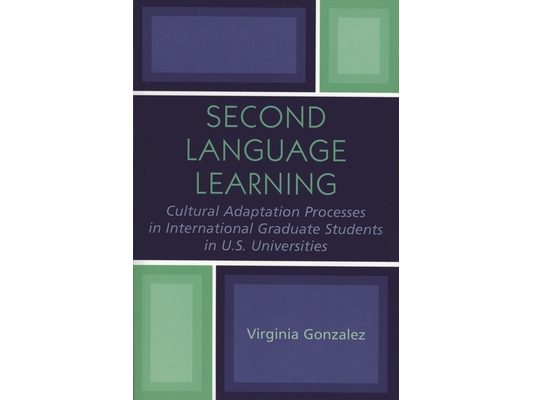 Second Language Learning and Cultural Adaptation Processes in Graduate International Students in U.S. Universities