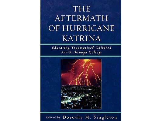 Aftermath of Hurricane Katrina: Educating Traumatized Children Pre-K through College